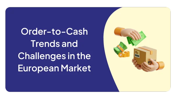 Order-to-Cash Trends and Challenges in the European Market