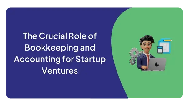 The Crucial Role of Bookkeeping and Accounting for Startup Ventures