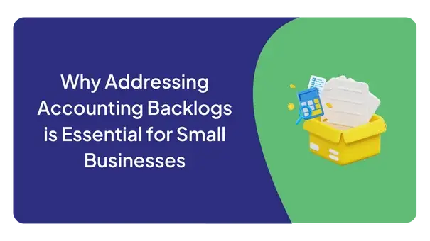 Why Addressing Accounting Backlogs is Essential for Small Businesses