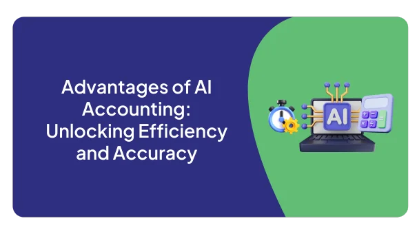 Advantages of AI Accounting: Unlocking Efficiency and Accuracy