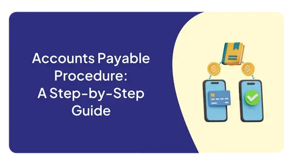 Accounts Payable Procedure: A Step-by-Step Guide