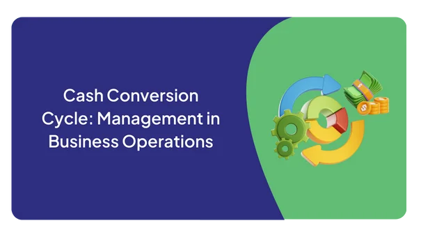 Cash Conversion Cycle: Management in Business Operations