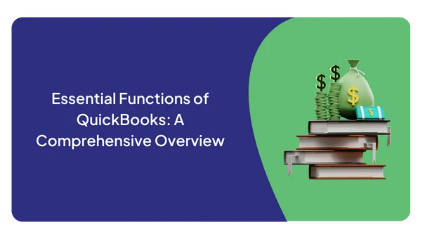 Essential Functions of QuickBooks: A Comprehensive Overview