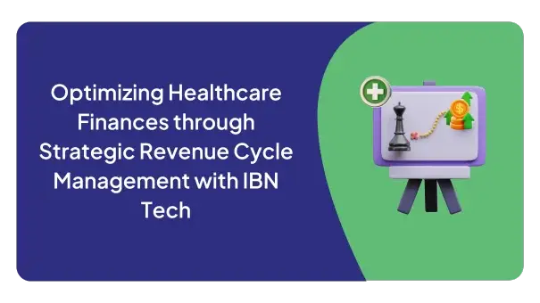 Optimizing Healthcare Finances through Strategic Revenue Cycle Management with IBN Tech