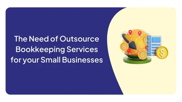 The Need of Outsource Bookkeeping Services for your Small Businesses