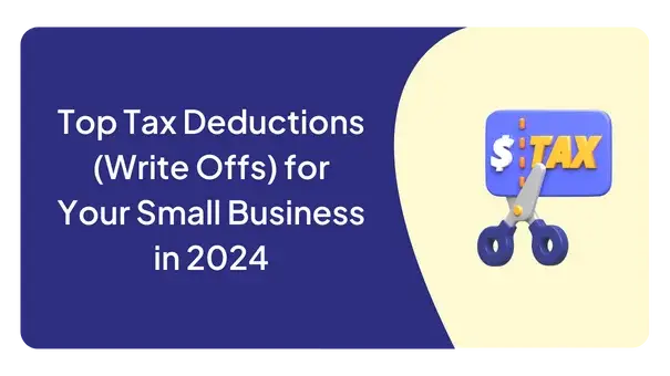 Top Tax Deductions (Write Offs) for Your Small Business in 2024