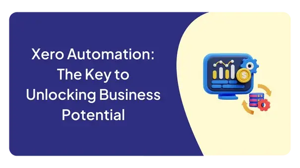 Xero Automation: The Key to Unlocking Business Potential