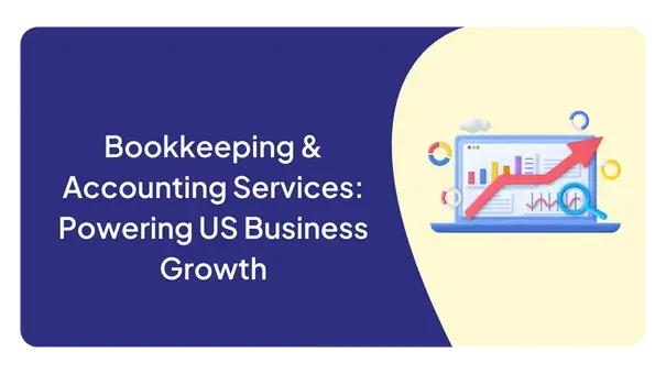 Bookkeeping & Accounting Services: Powering US Business Growth