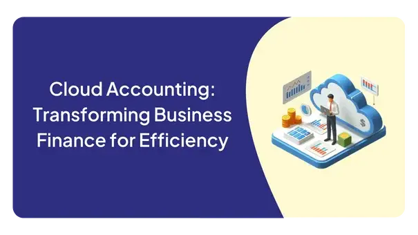 Cloud Accounting: Transforming Business Finance for Efficiency