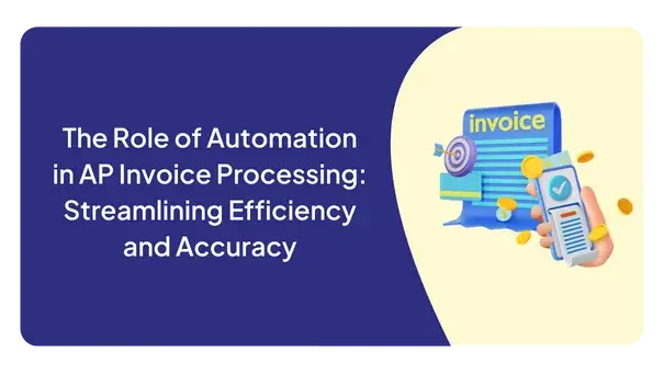 The Role of Automation in AP Invoice Processing: Streamlining Efficiency and Accuracy