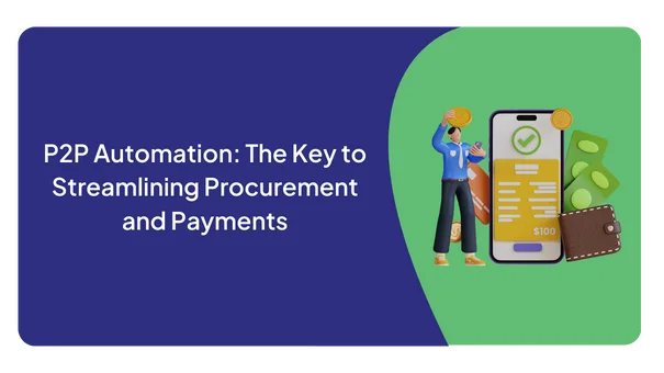 P2P Automation: The Key to Streamlining Procurement and Payments