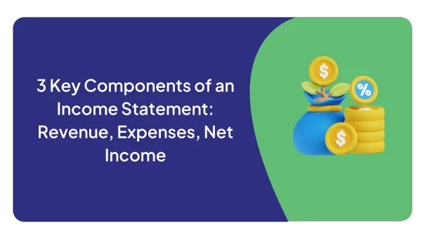 3 Key Components of an Income Statement: Revenue, Expenses, Net Income