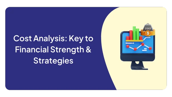 Cost Analysis: Key to Financial Strength & Strategies