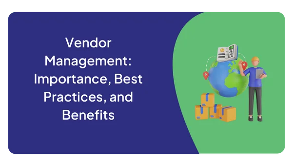 Vendor Management: Importance, Best Practices, and Benefits