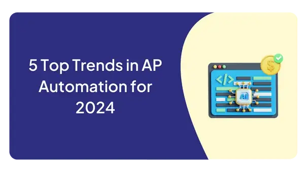 5 Top Trends in AP Automation for 2024