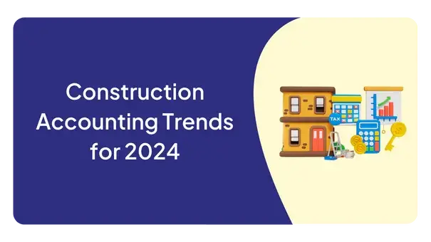 Construction Accounting Trends for 2024