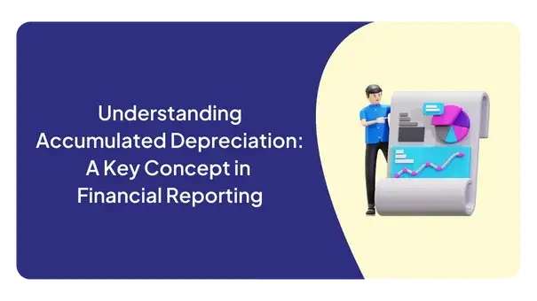 Understanding Accumulated Depreciation: A Key Concept in Financial Reporting