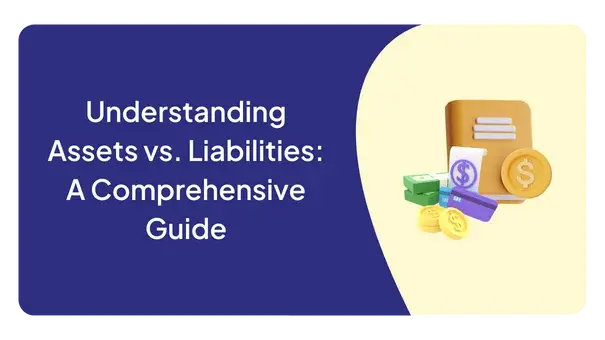 Understanding Assets vs. Liabilities: A Comprehensive Guide