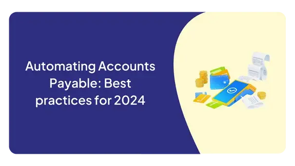 Automating Accounts Payable: Best practices for 2024