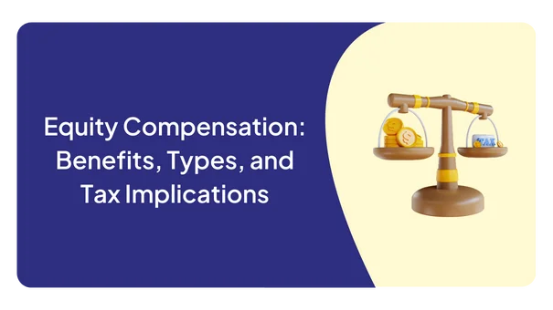 Equity Compensation: Benefits, Types, and Tax Implications