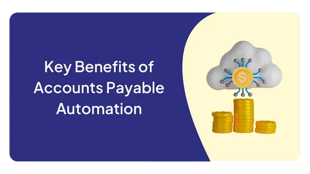 Key Benefits of Accounts Payable Automation