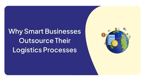 Why Smart Businesses Outsource Their Logistics Processes