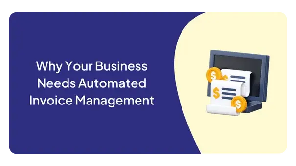 Why Your Business Needs Automated Invoice Management