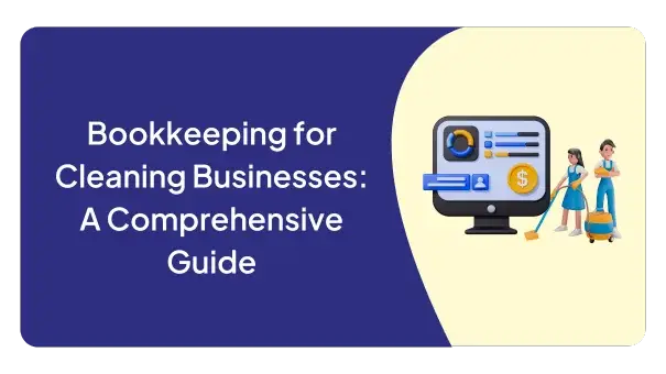 Bookkeeping for Cleaning Businesses: A Comprehensive Guide