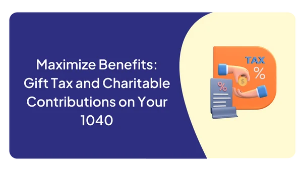 Maximize Benefits: Gift Tax and Charitable Contributions on Your 1040