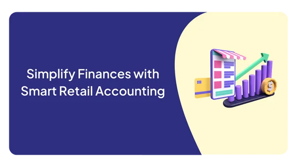 Simplify Finances with Smart Retail Accounting