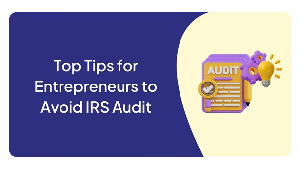 Top Tips for Entrepreneurs to Avoid IRS Audit