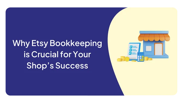 Why Etsy Bookkeeping is Crucial for Your Shop’s Success