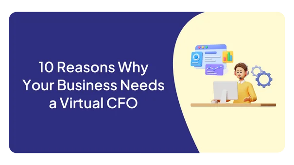 10 Reasons Why Your Business Needs a Virtual CFO