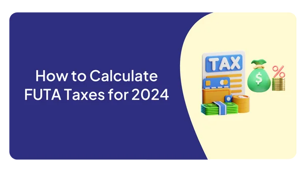 How to Calculate FUTA Taxes for 2024