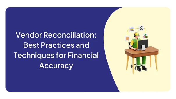 Vendor Reconciliation: Best Practices and Techniques for Financial Accuracy