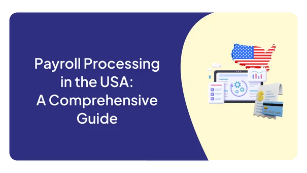 Payroll Processing in the USA: A Comprehensive Guide