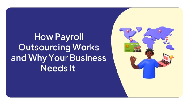 How Payroll Outsourcing Works and Why Your Business Needs It