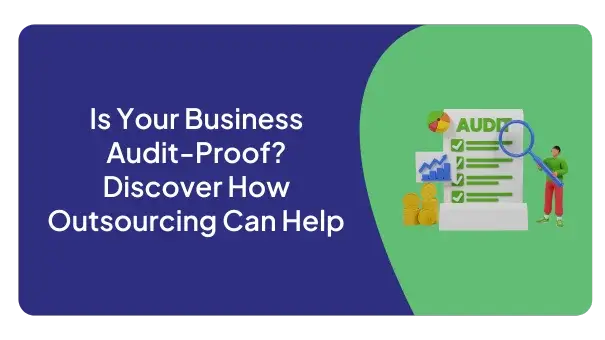 Is Your Business Audit-Proof? Discover How Outsourcing Can Help