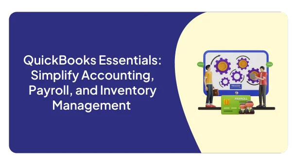 QuickBooks Essentials: Simplify Accounting, Payroll, and Inventory Management