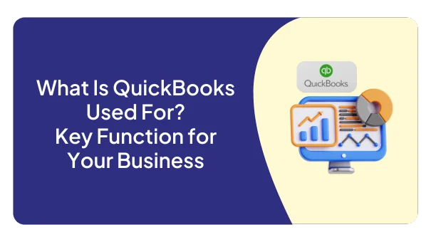 What Is QuickBooks Used For? Key Function for Your Business