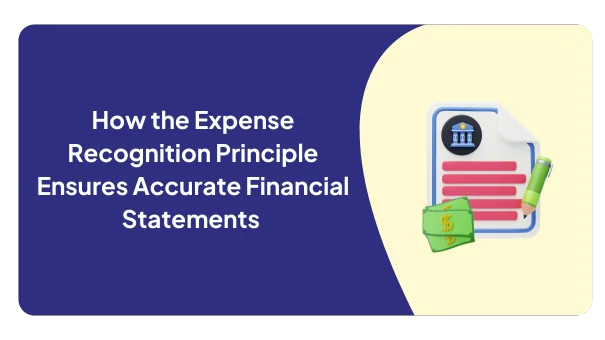 How the Expense Recognition Principle Ensures Accurate Financial Statements