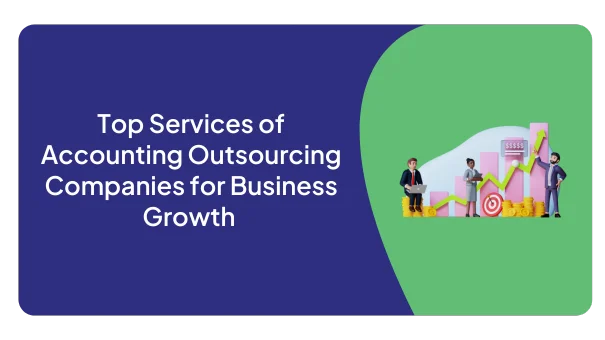 Top Services of Accounting Outsourcing Companies for Business Growth