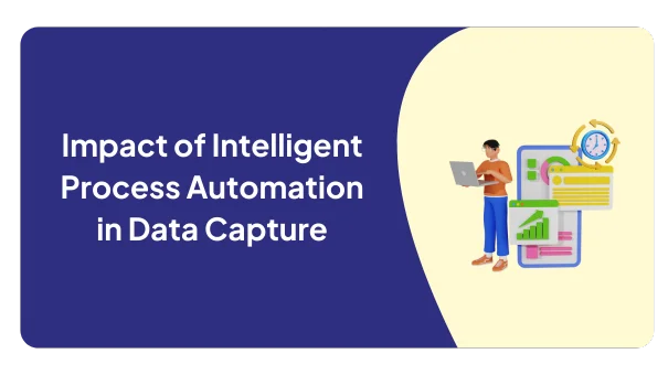 Impact of Intelligent Process Automation in Data Capture