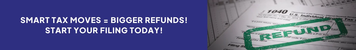 Smart Tax Moves = Bigger Refunds! Start Your Filing Today!