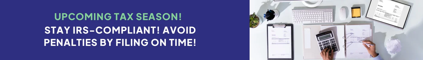 stay irs-compliant! avoid penalties by filing on time!